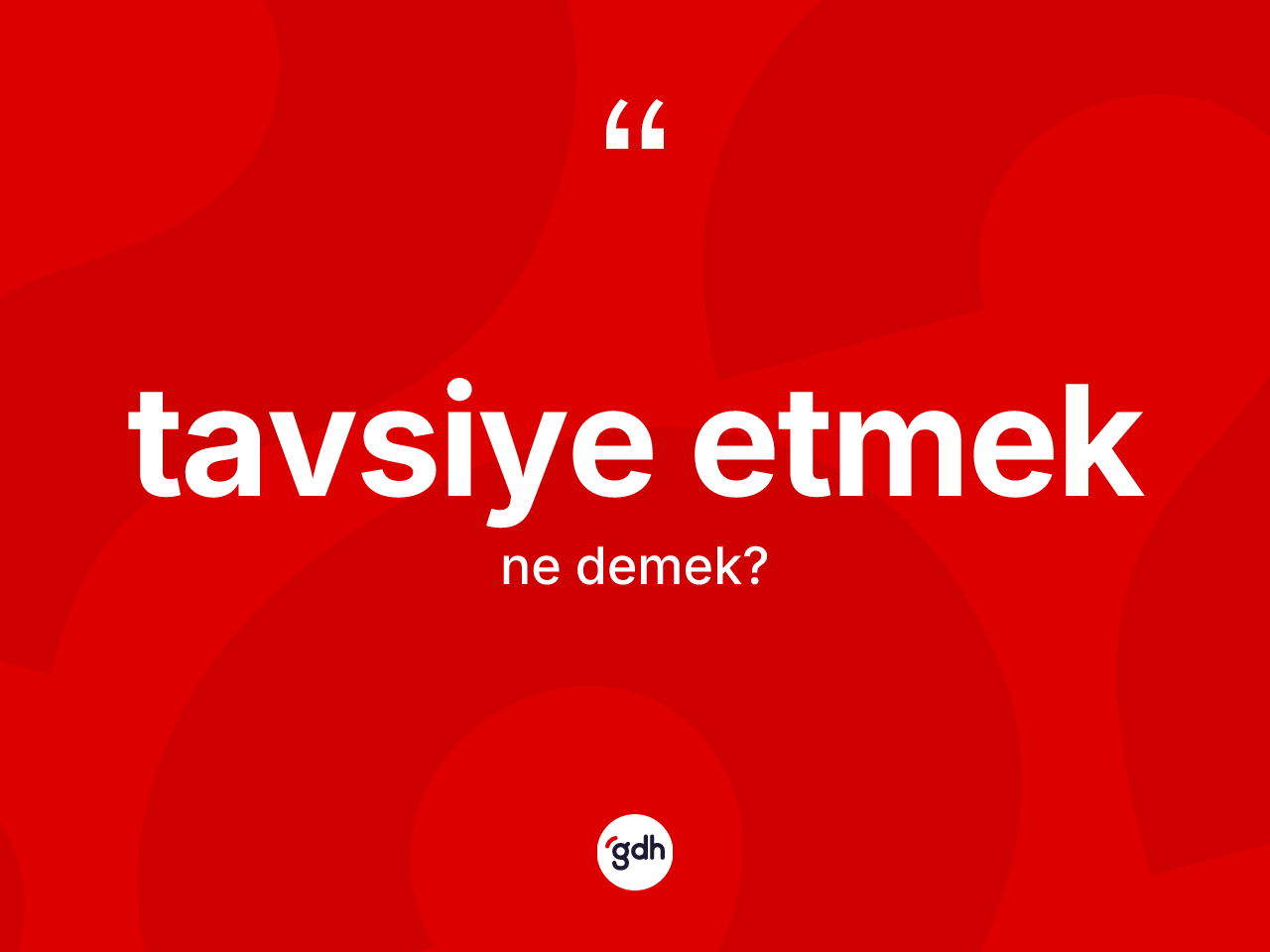 Tavsiye etmek ifadesinin sözlükteki anlamı nedir? Tavsiye etmek sözünün TDK açıklaması nedir?