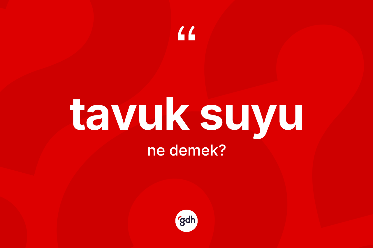 Tavuk suyu ne demek? Tavuk suyunun halk arasındaki kullanımı nasıldır?