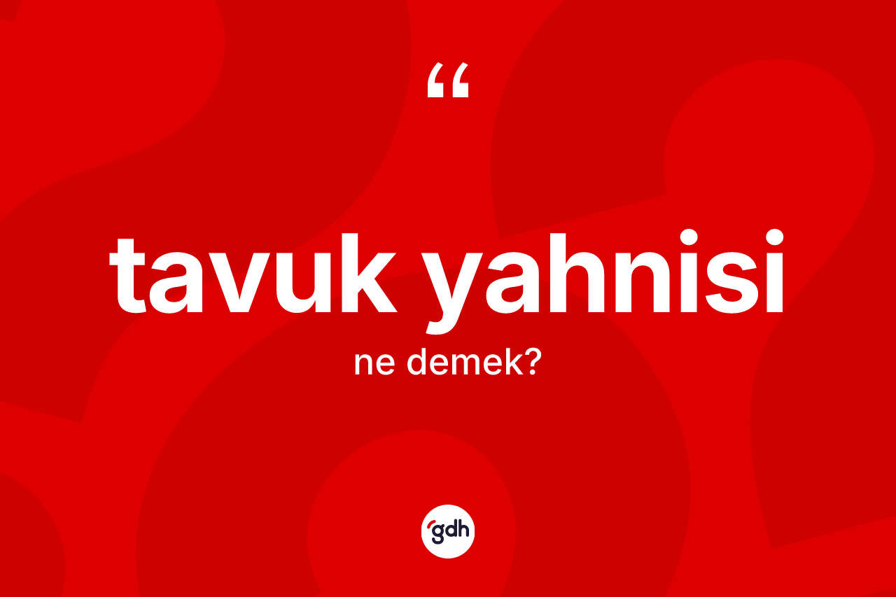 Tavuk yahnisi kelimesinin tanımı nedir?