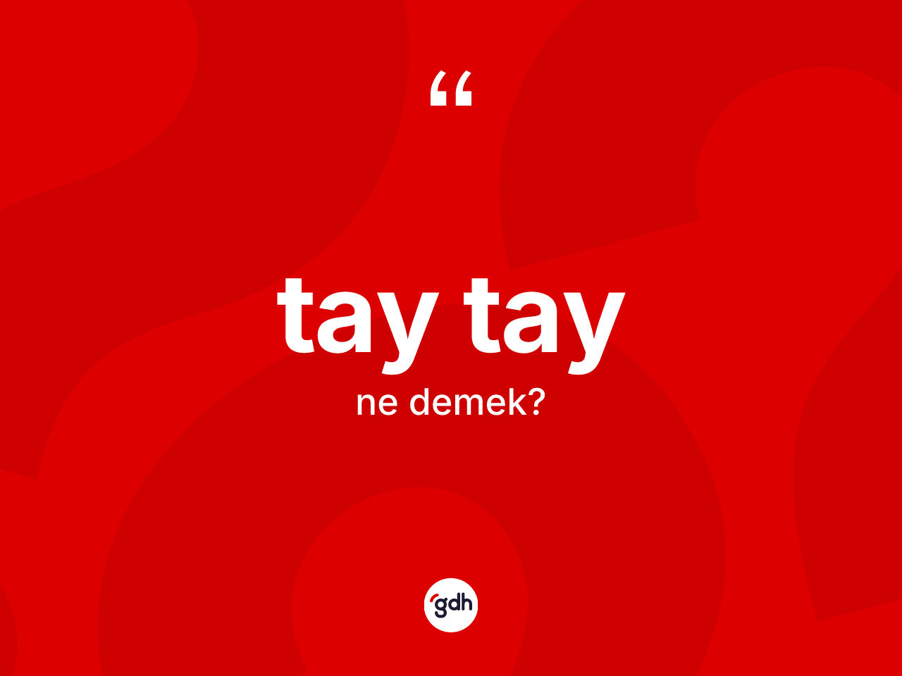 Tay tay kelimesinin tanımı nedir? Tay tay kelimesinin TDK'ya göre açıklaması nedir?