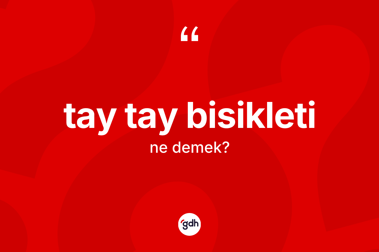Tay tay bisikleti kelimesinin tanımı nedir? Tay tay bisikletinin halk arasındaki kullanımı nasıldır?