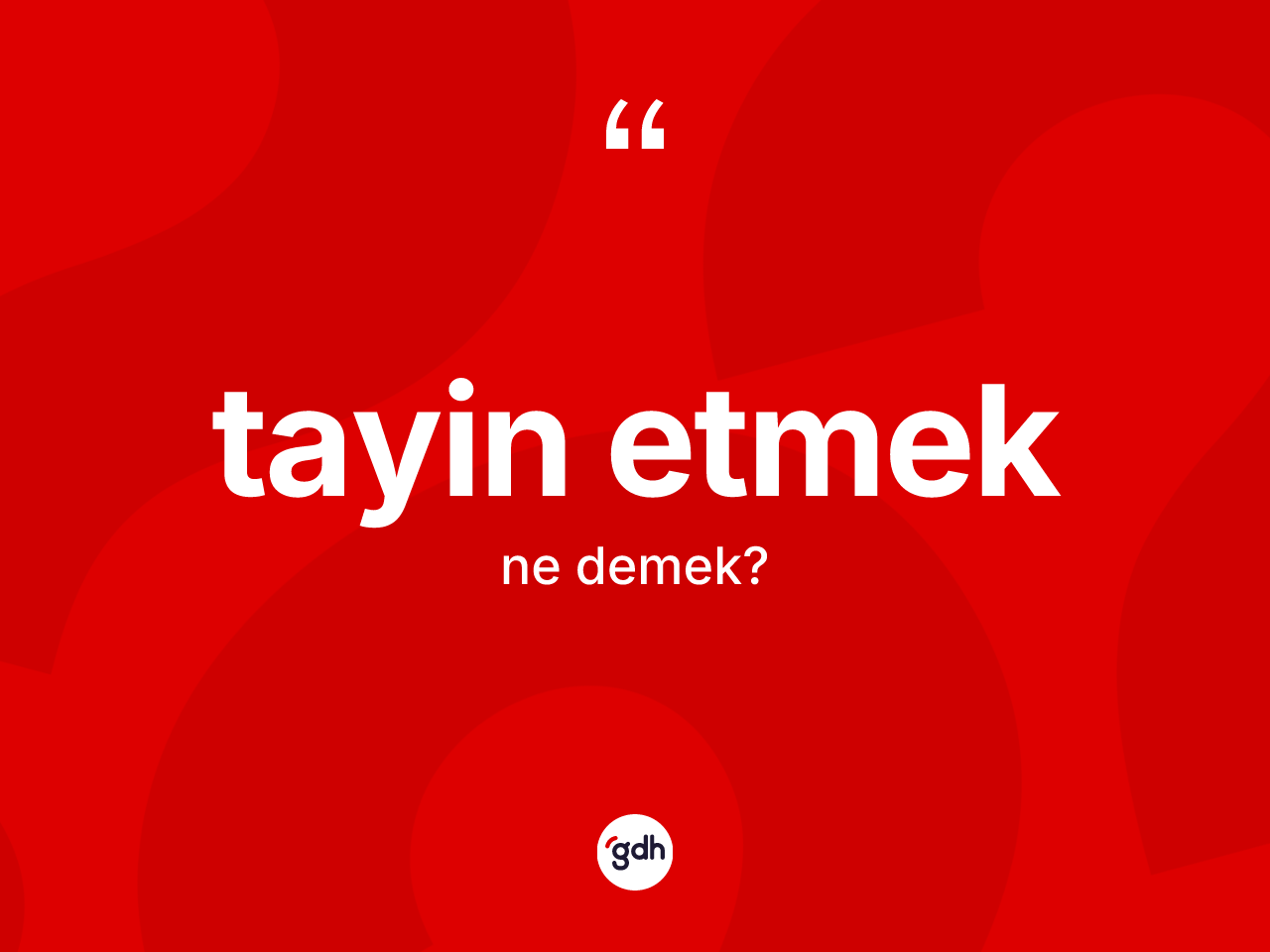 Tayin etmek sözü ne anlama gelir? Tayin etmek ifadesinin özellikleri nelerdir?