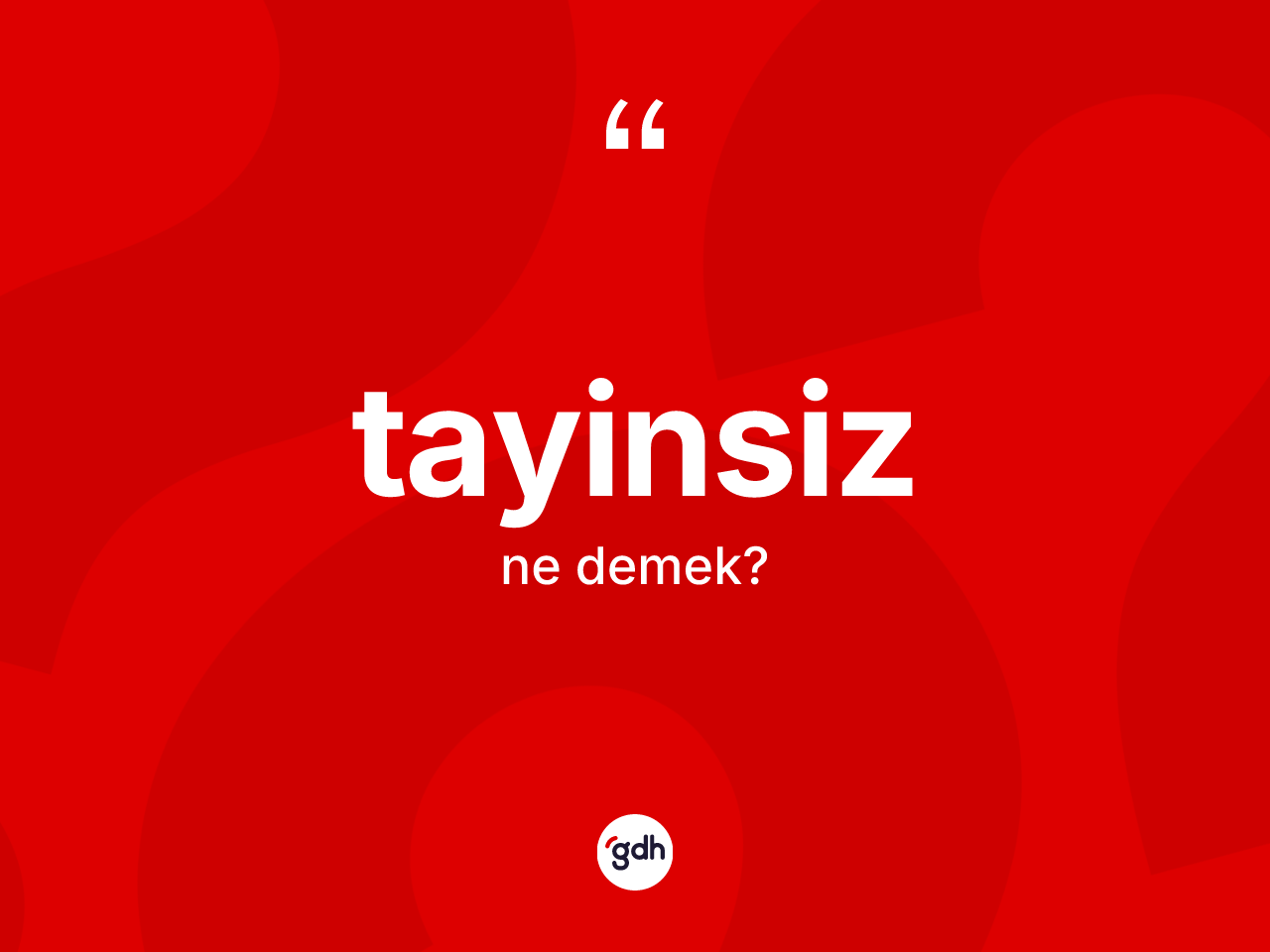 Tayinsiz kelimesi ne anlama gelir? Tayinsizin kısaca tanımı nedir?