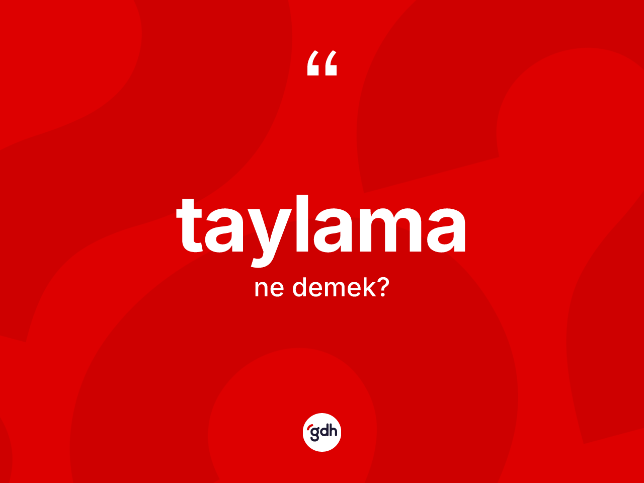 Taylama kelimesi ne demek? Taylamanın TDK'ya göre anlamı nedir?