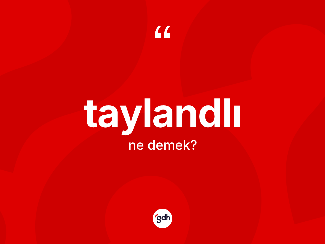Taylandlı kelimesinin anlamı nedir? Taylandlı'nın sözlükteki anlamı nedir?