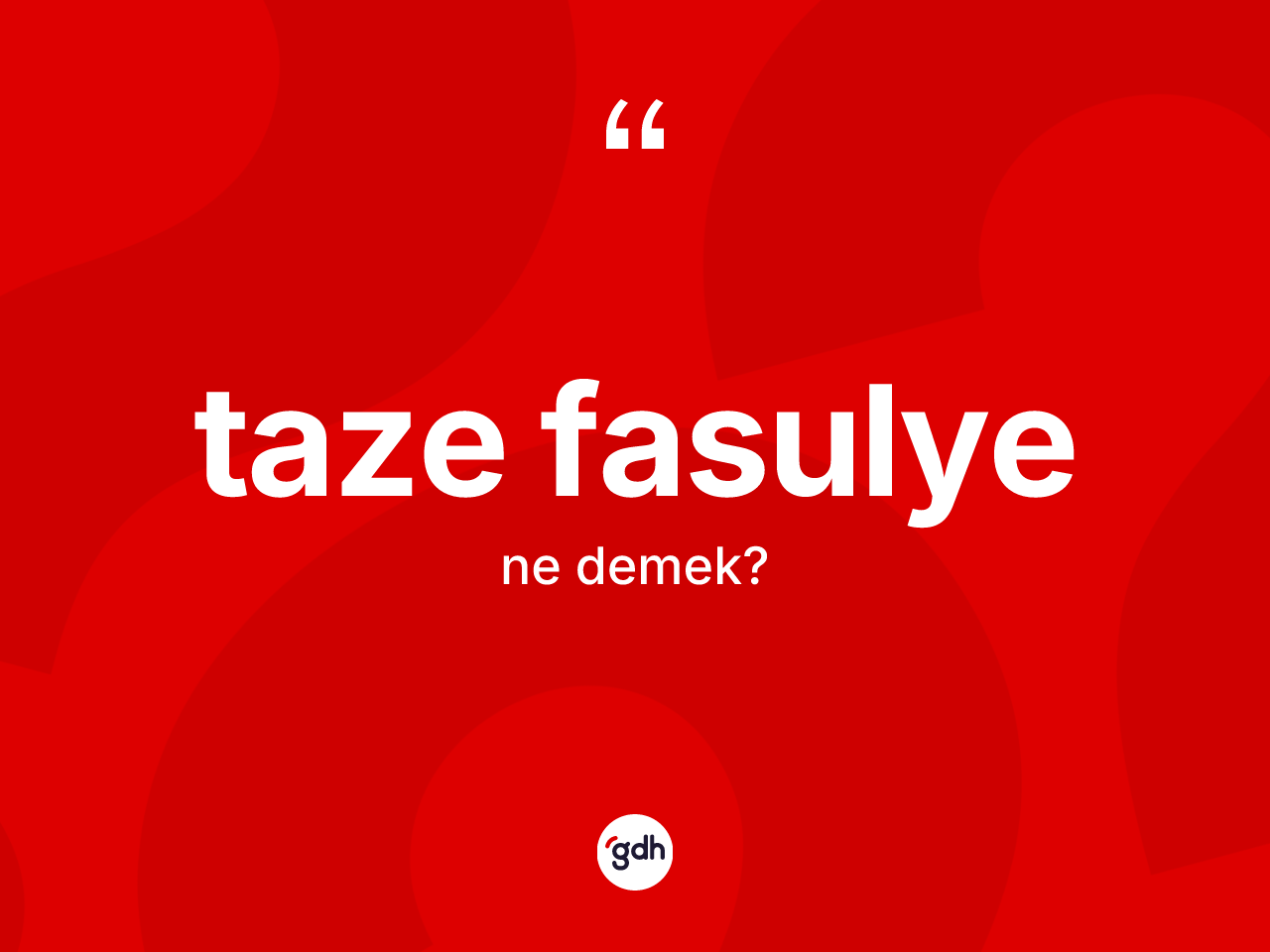 Taze fasulye kelimesinin tanımı nedir? Taze fasulye kelimesinin TDK'ya göre açıklaması nedir?