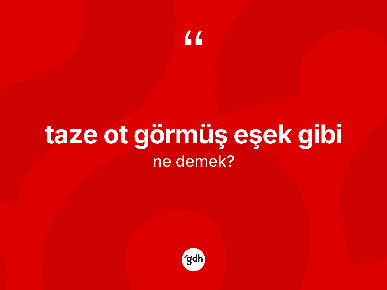 Taze ot görmüş eşek gibi ne anlama gelir? Taze ot görmüş eşek gibi ifadesinin TDK tanımı nedir?