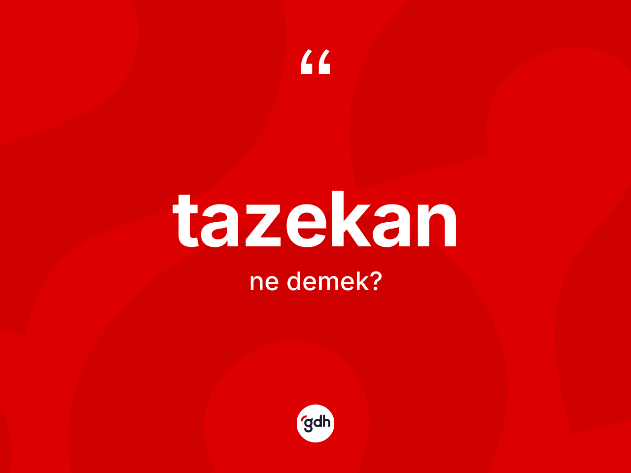 Tazekan kelimesinin tanımı nedir? Tazekanın sözlükteki anlamı nedir?
