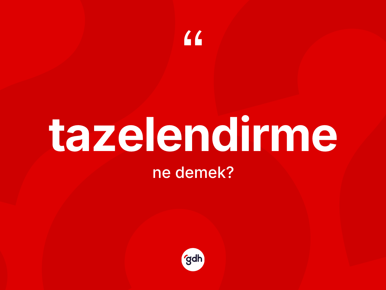 Tazelendirme kelimesi nedir? Tazelendirmenin halk arasındaki kullanımı nasıldır?