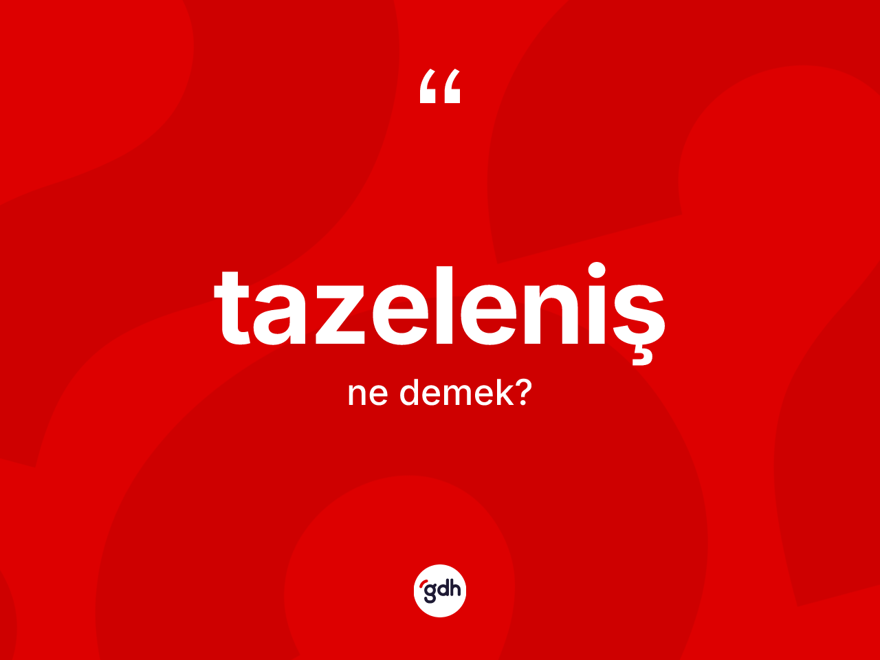 Tazeleniş kelimesinin anlamı nedir? Tazelenişin TDK'ya göre anlamı nedir?