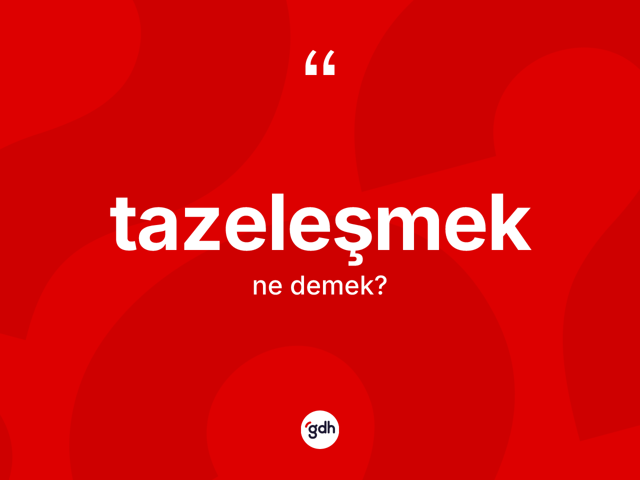 Tazeleşmek kelimesi ne demek? Tazeleşmek kelimesinin TDK anlamı nedir?
