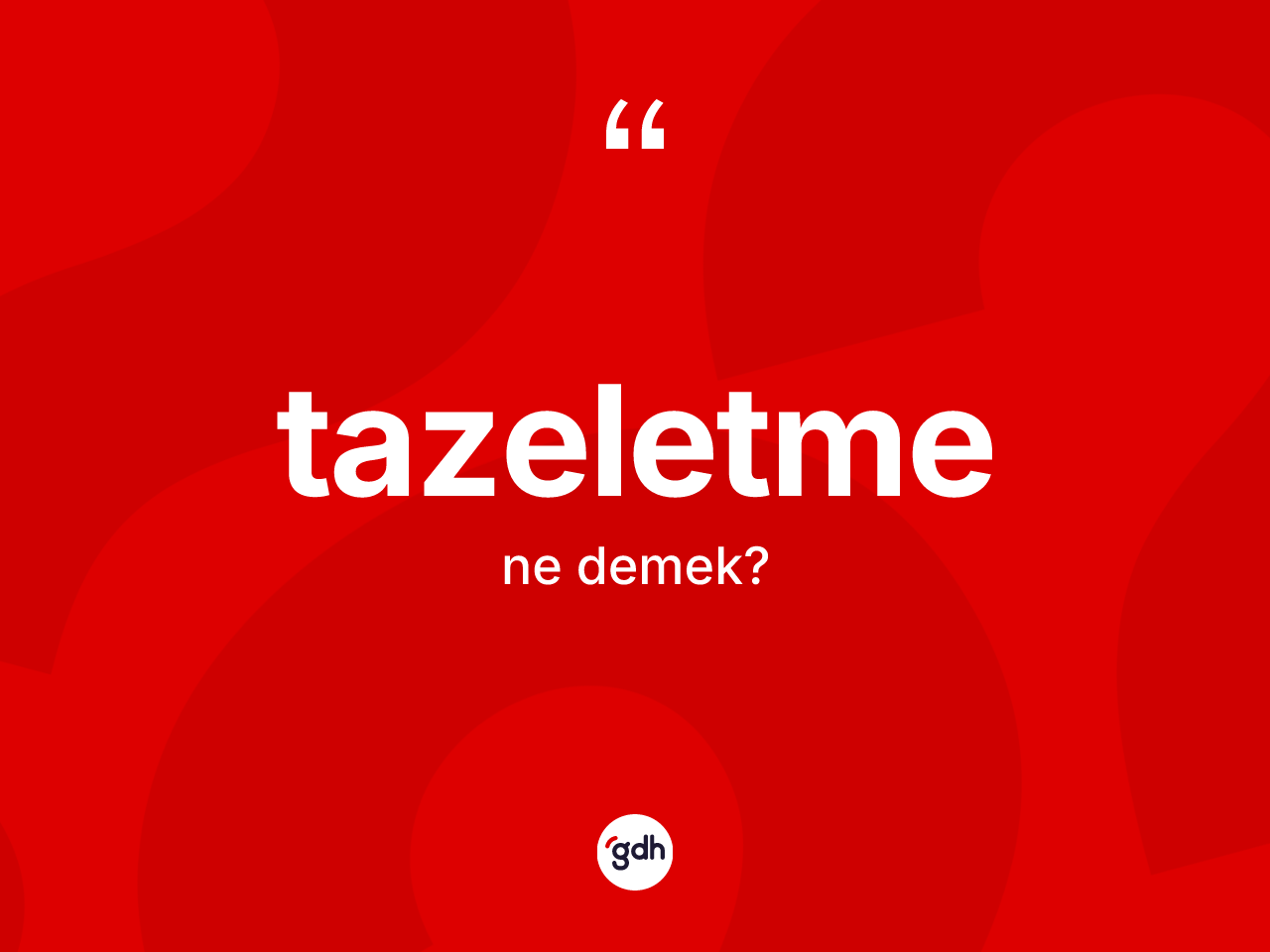 Tazeletme kelimesinin tanımı nedir? Tazeletmenin TDK'ya göre anlamı nedir?