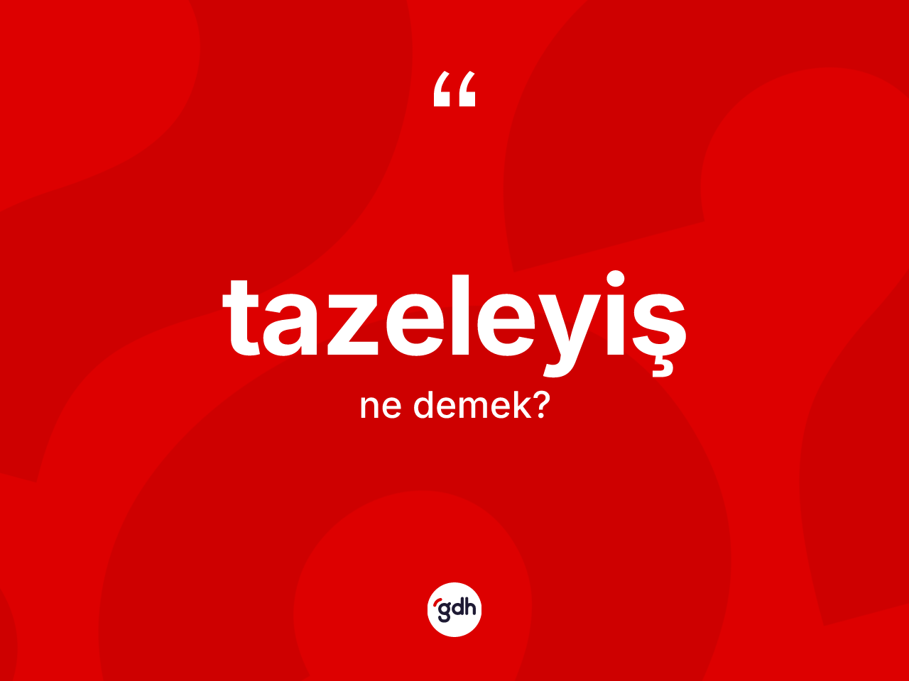 Tazeleyiş ne anlama gelir? Tazeleyişin kısaca tanımı nedir?
