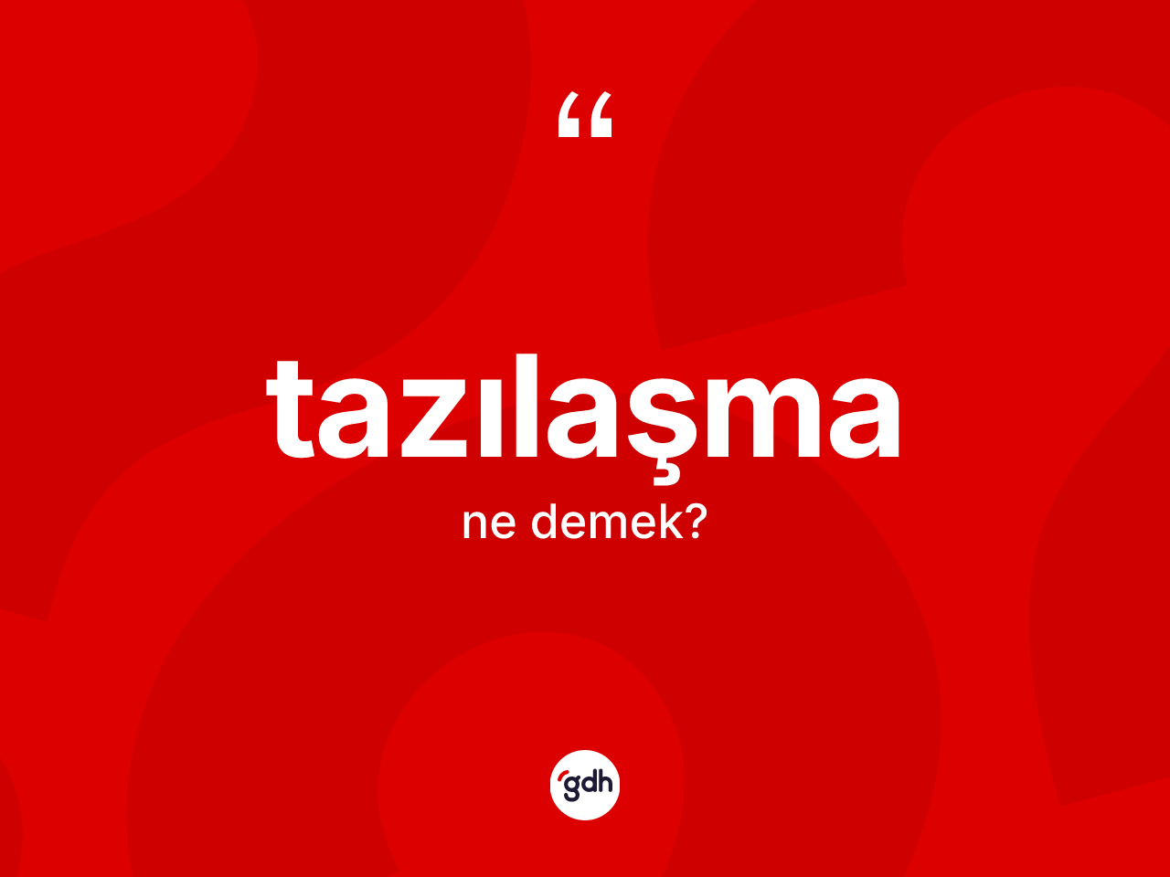Tazılaşma kelimesi ne anlama gelir? Tazılaşmanın TDK'ya göre anlamı nedir?