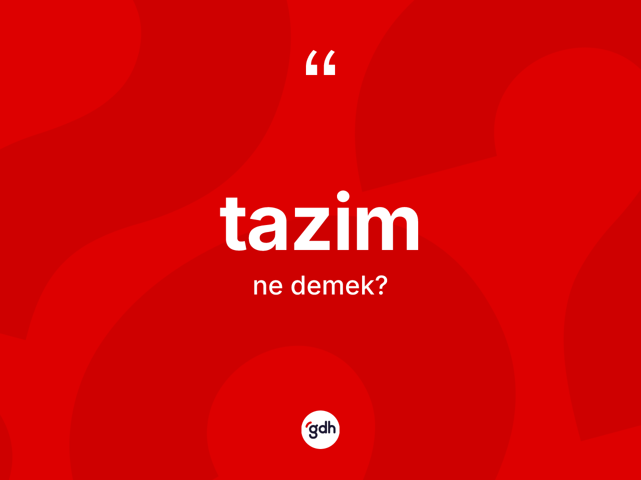 Tazim kelimesinin anlamı nedir? Tazimin halk arasındaki kullanımı nasıldır?