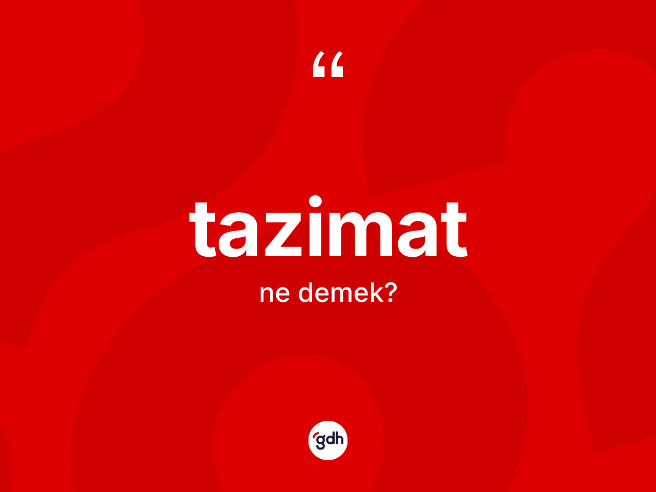 Tazimat kelimesinin anlamı nedir? Tazimat kelimesinin TDK'ya göre açıklaması nedir?