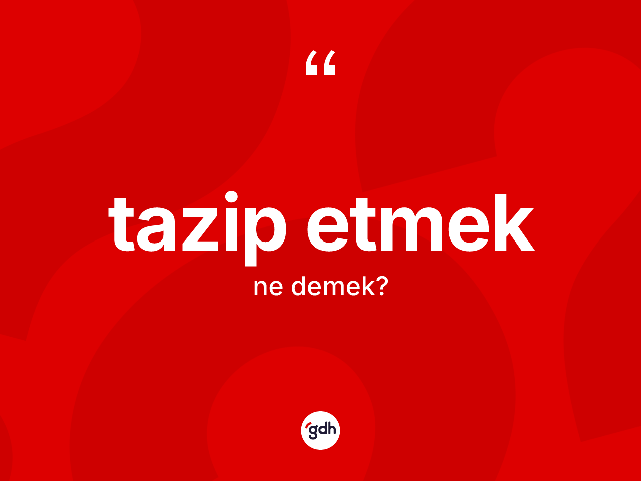 Tazip etmek nedir? Tazip etmek ifadesi nerede kullanılır?