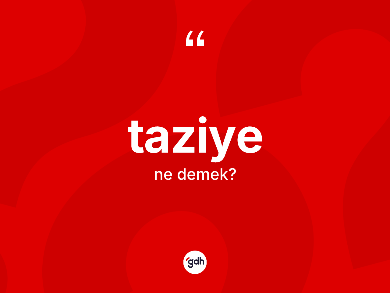 Taziye kelimesi ne demek? Taziyenin sözlükteki anlamı nedir?