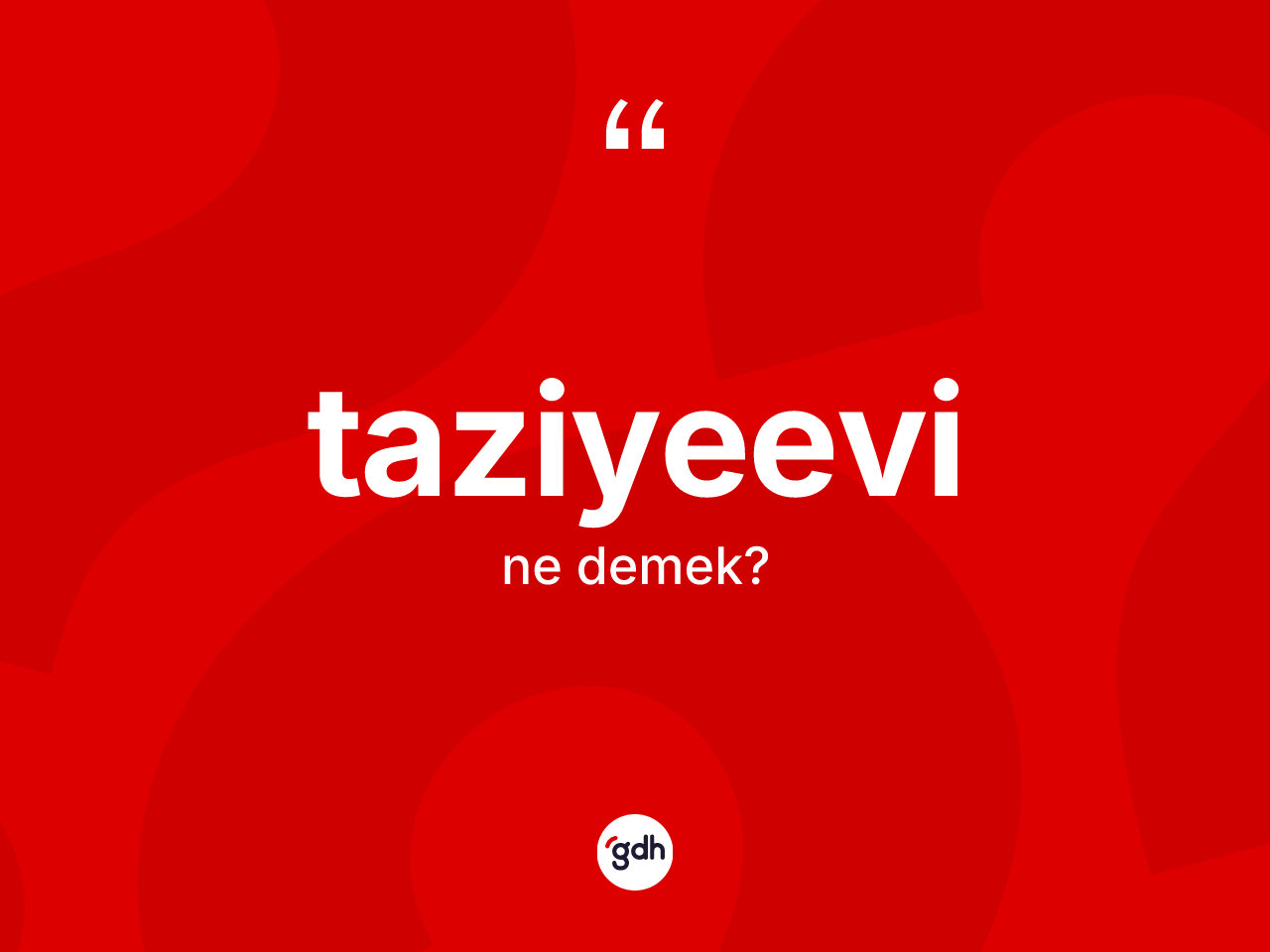 Taziyeevi kelimesinin anlamı nedir? Taziyeevinin TDK'ya göre anlamı nedir?