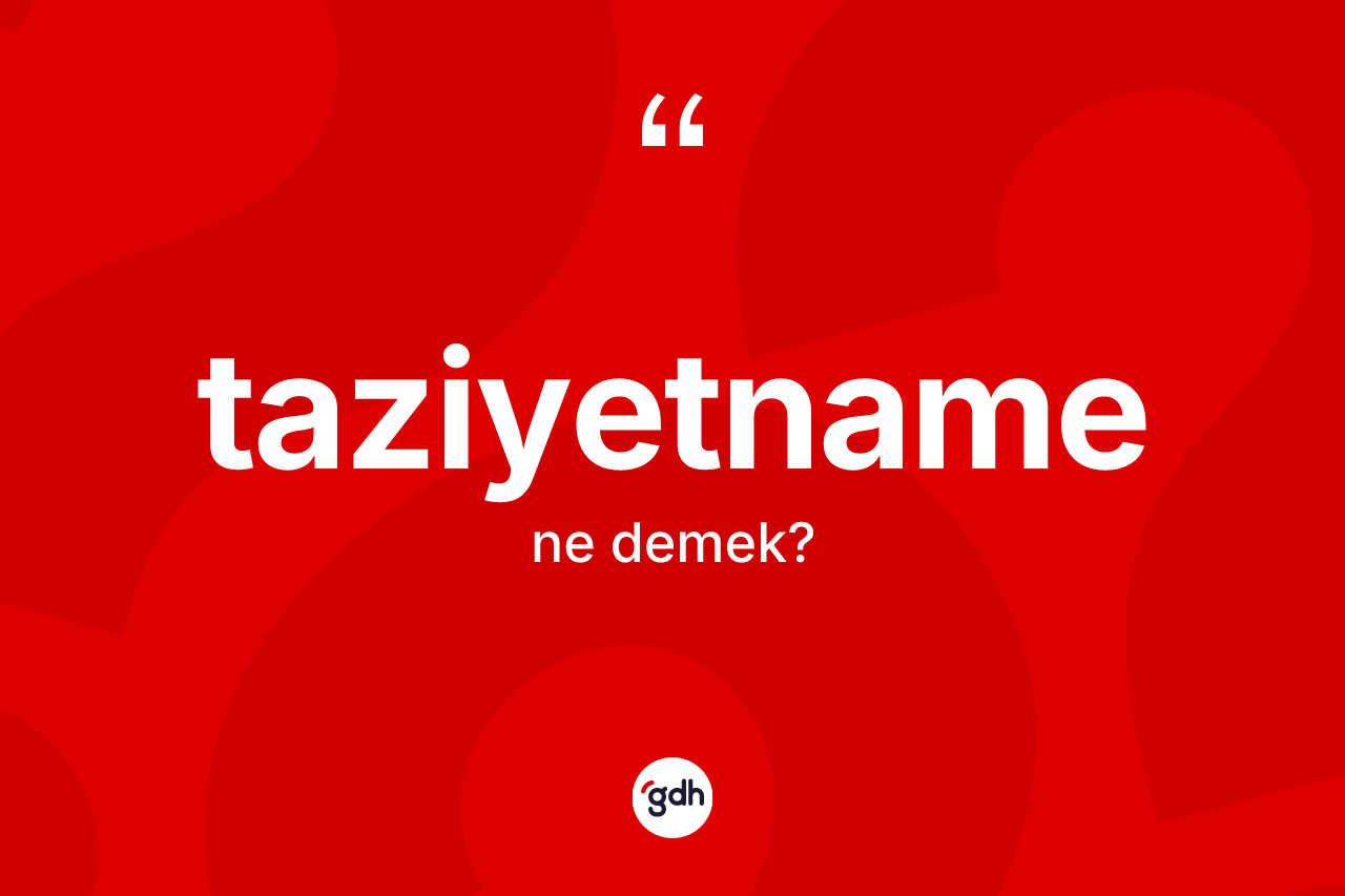 Taziyetname kelimesinin sözlükteki tanımı nedir?