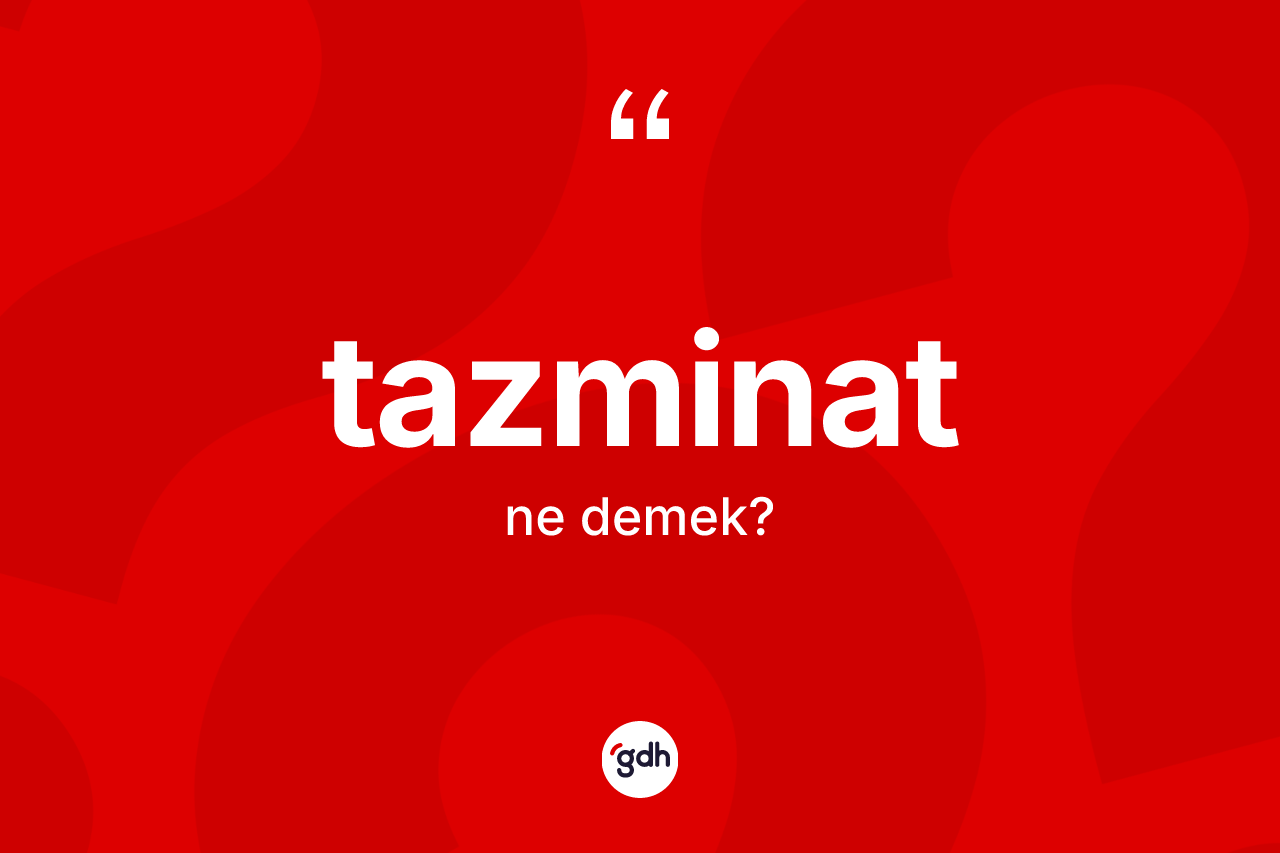 Tazminat kelimesinin anlamı nedir? Tazminatın TDK'ya göre anlamı nedir?