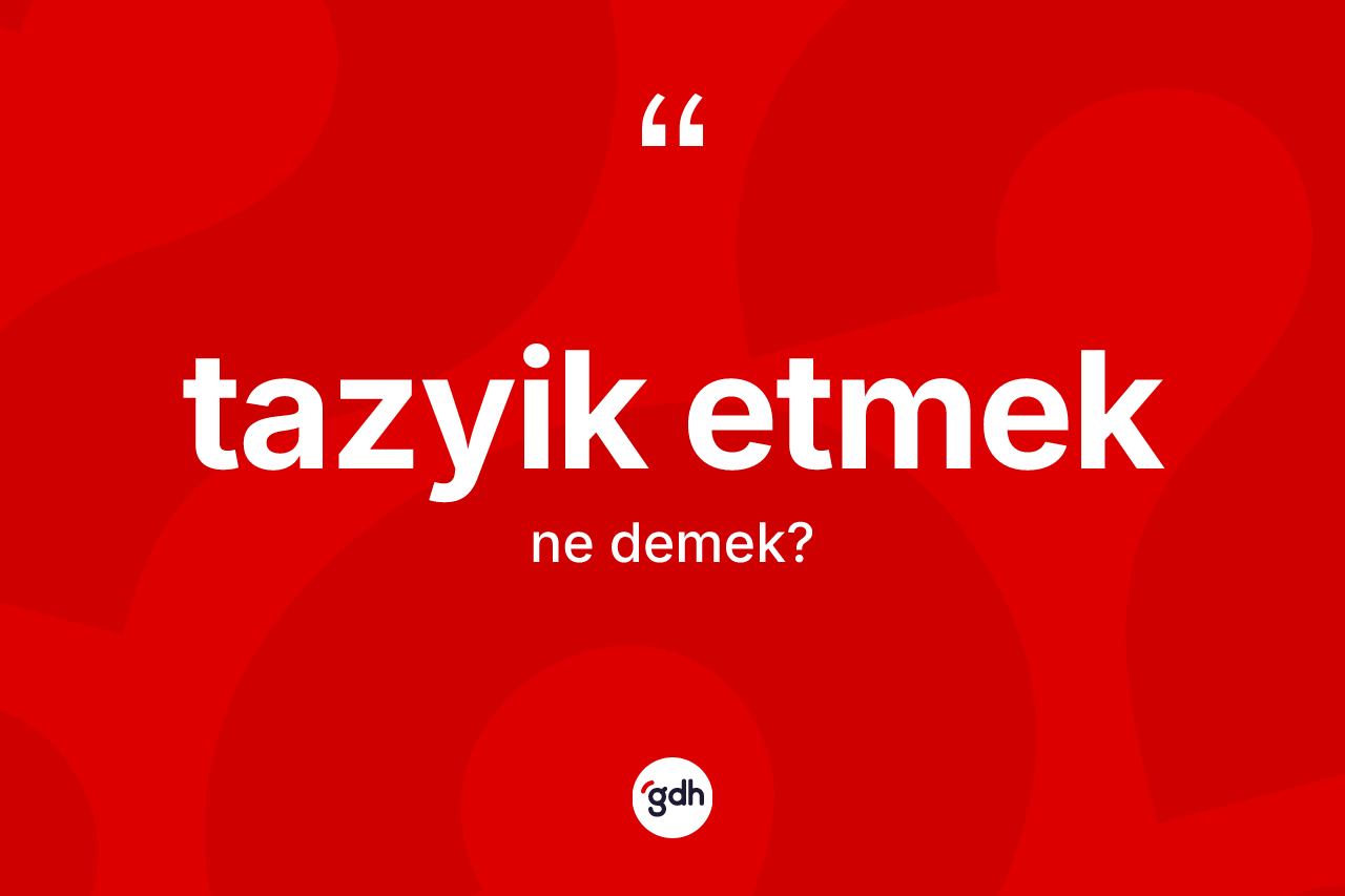 Tazyik etmek ifadesi neyi anlatır? Tazyik etmek ifadesi nerede kullanılır?