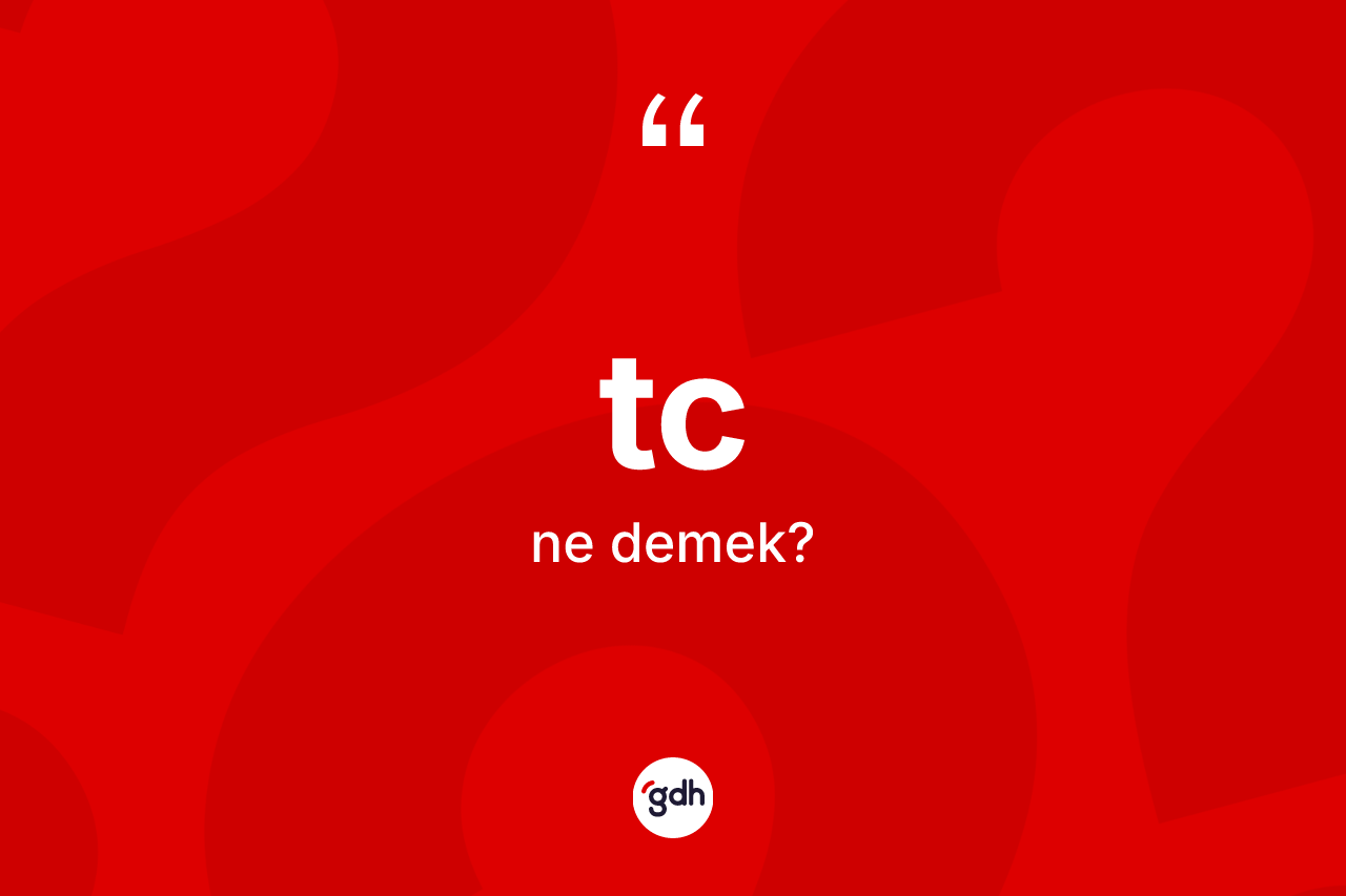 Tc kelimesi ne demek? Tc kelimesinin özellikleri nelerdir?