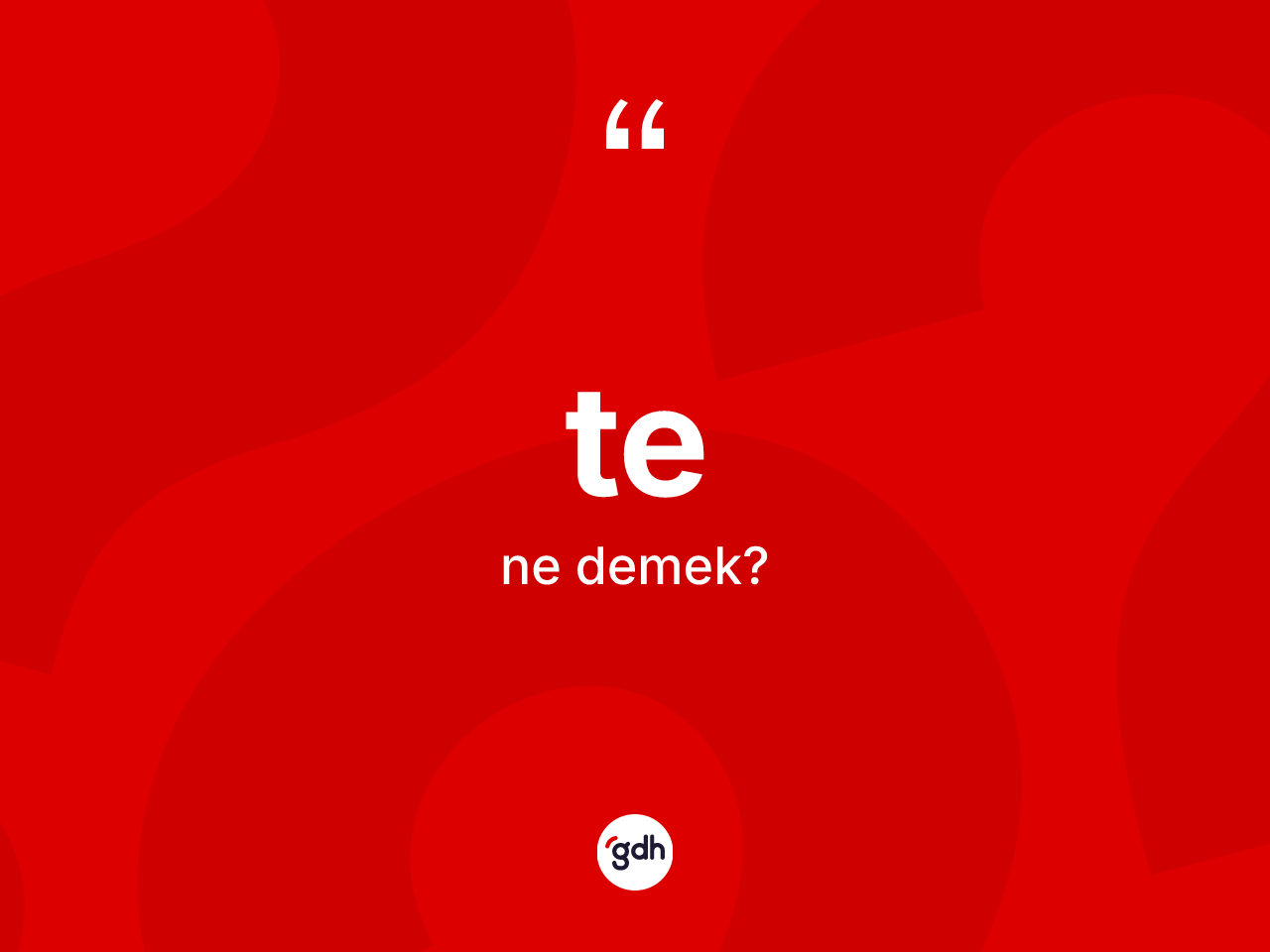Te kelimesi ne anlama gelir? Tenin halk arasındaki kullanımı nasıldır?