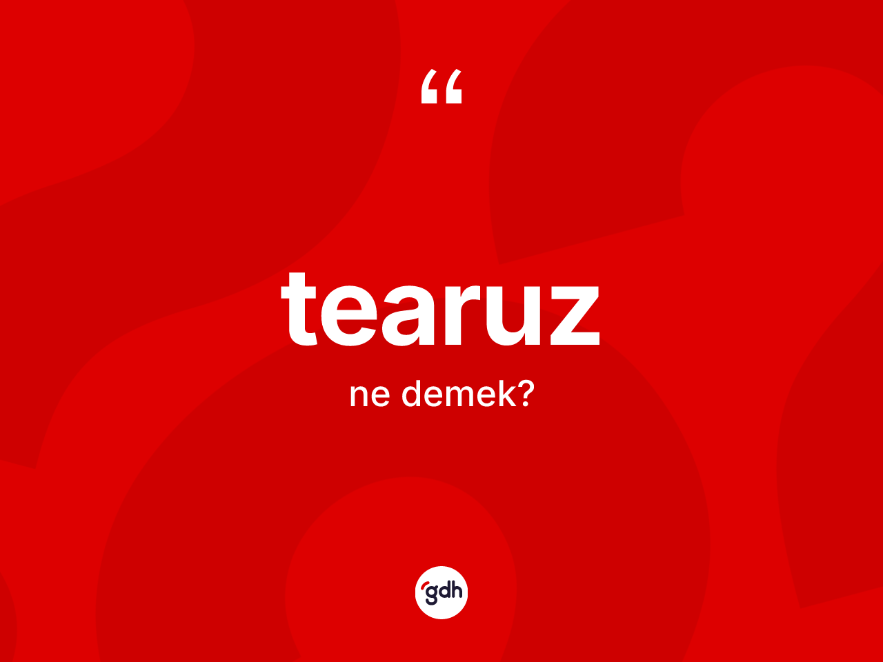 Tearuz kelimesinin sözlükteki tanımı nedir? Tearuzun TDK'ya göre anlamı nedir?