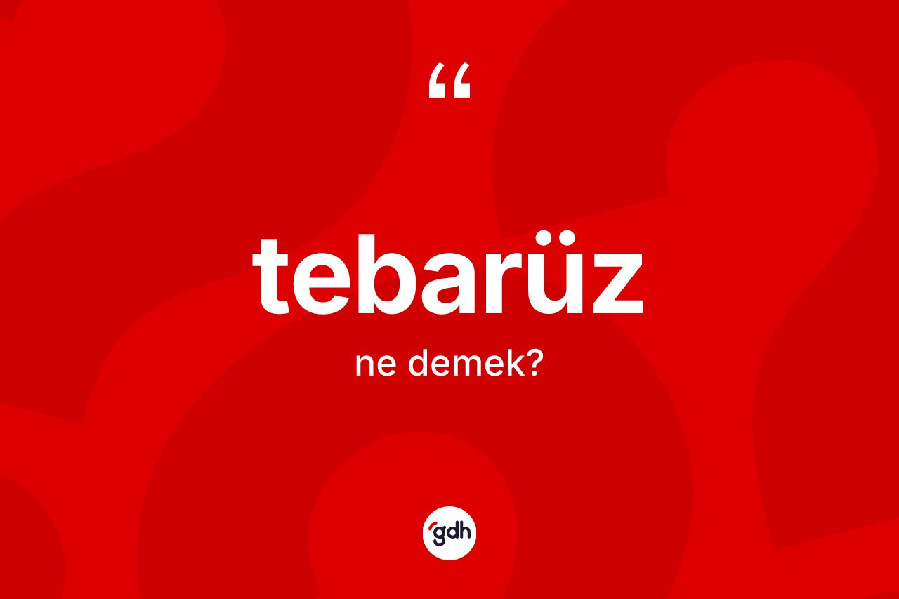 Tebarüz kelimesinin sözlükteki tanımı nedir? Tebarüzün kısaca tanımı nedir?
