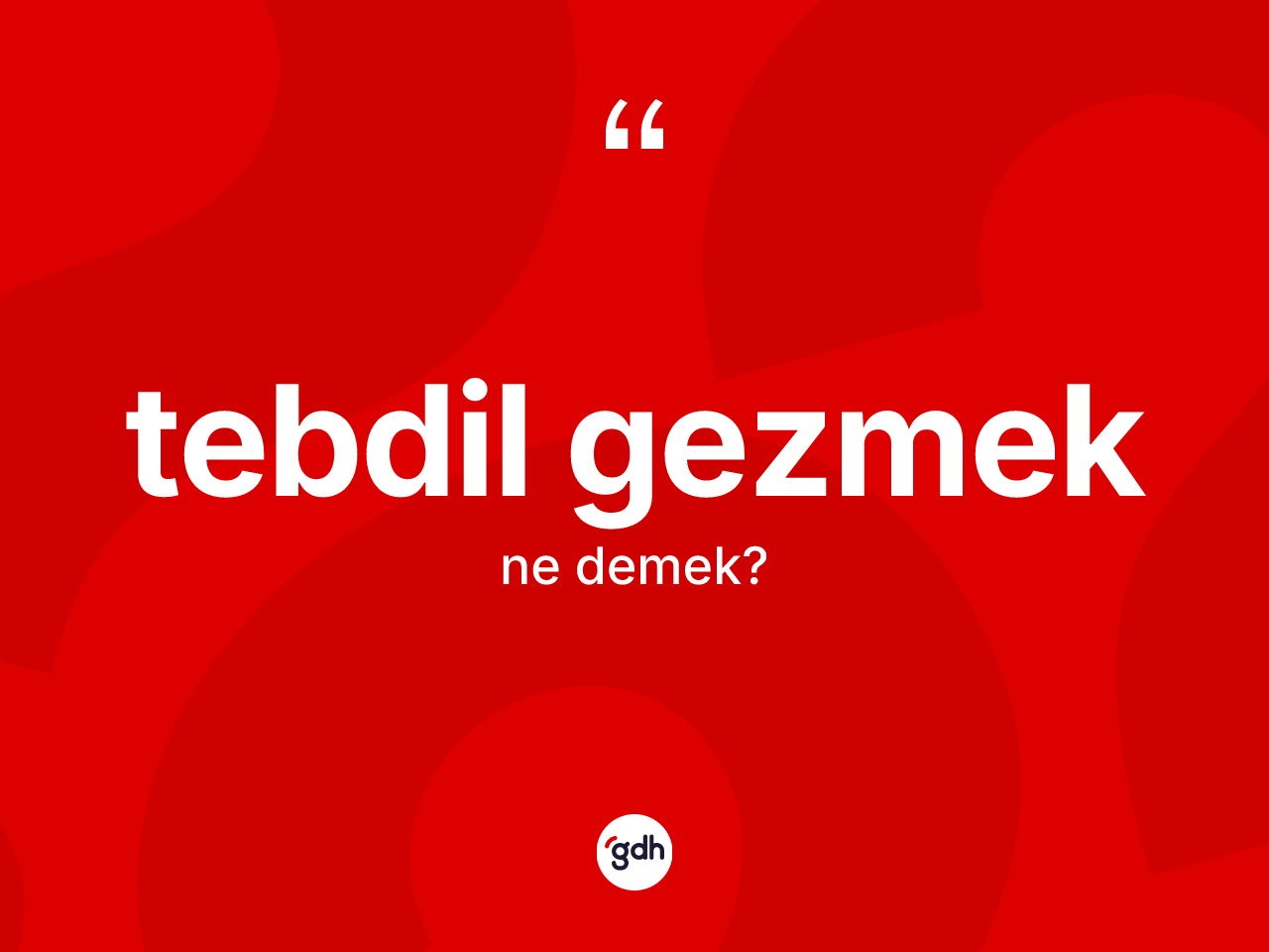 Tebdil gezmek ifadesinin tanımı nedir? Tebdil gezmek ifadesi nerede kullanılır?