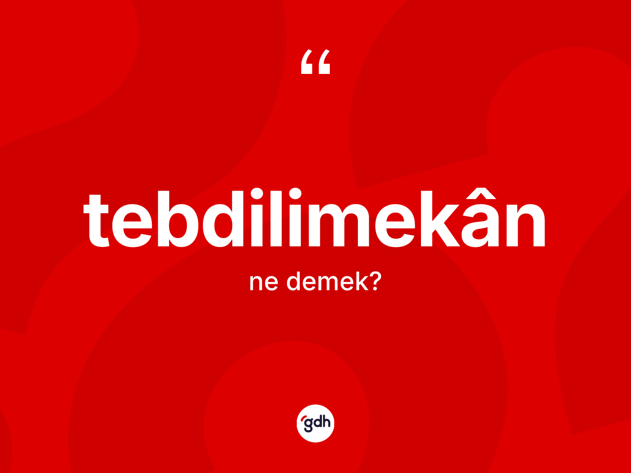 Tebdilimekân kelimesi ne anlama gelir? Tebdilimekânin TDK'ya göre anlamı nedir?