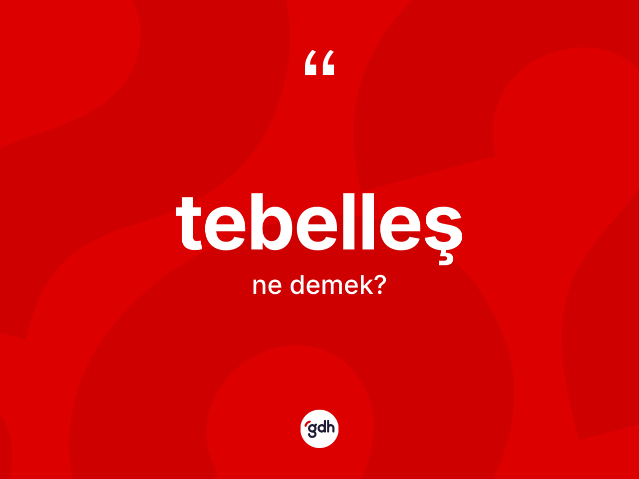 Tebelleş kelimesinin sözlükteki tanımı nedir? Tebelleşin TDK'ya göre anlamı nedir?