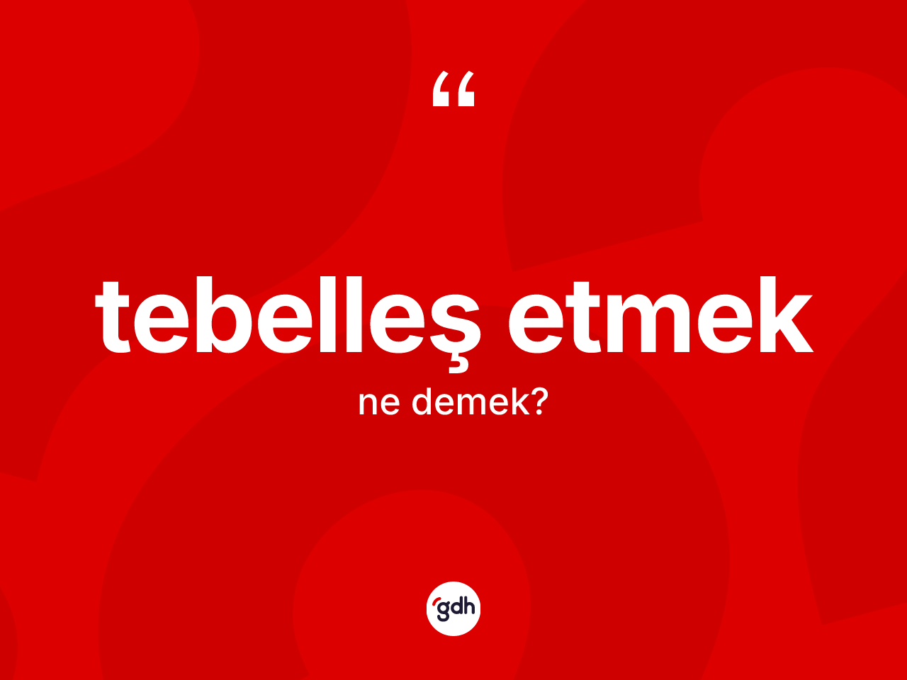 Tebelleş etmek ne demek? Tebelleş etmek ifadesinin TDK anlamı nedir?
