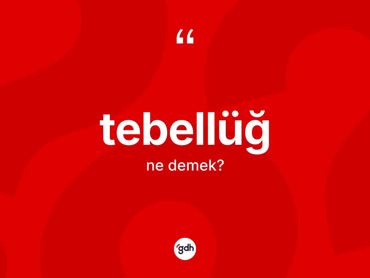 Tebellüğ kelimesinin anlamı nedir? Tebellüğün sözlükteki anlamı nedir?