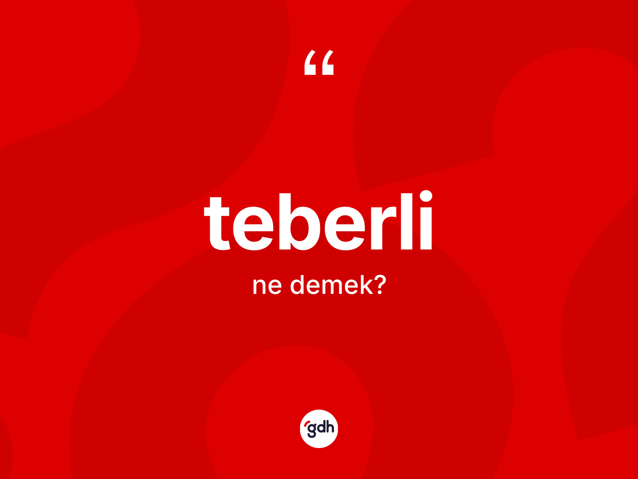 Teberli kelimesinin tanımı nedir? Teberlinin kısaca tanımı nedir?