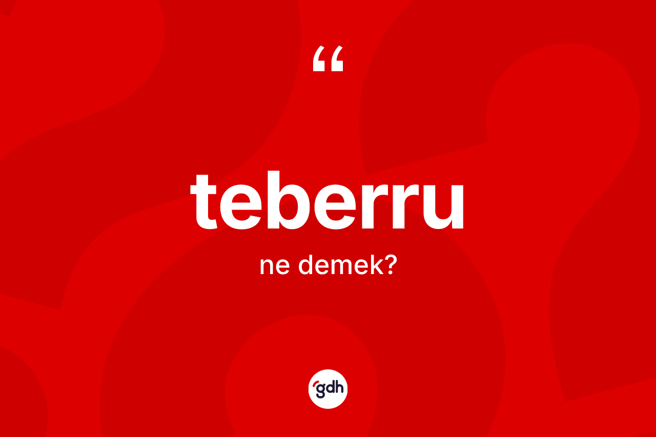 Teberru kelimesinin tanımı nedir? Teberru kelimesinin TDK'ya göre açıklaması nedir?