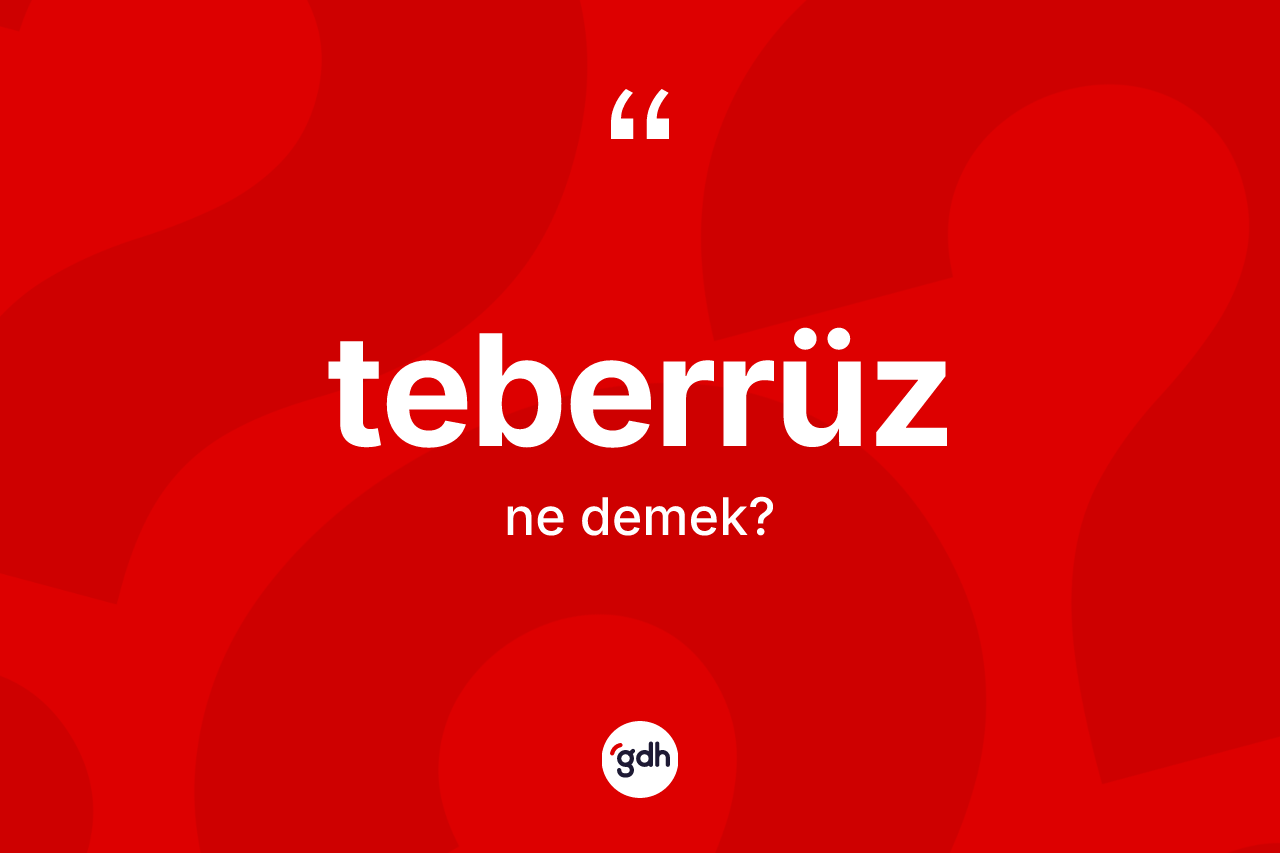 Teberrüz ne demek? Teberrüz kelimesinin TDK'ya göre açıklaması nedir?