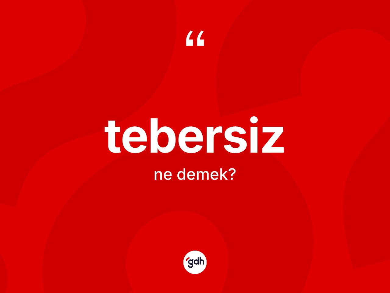 Tebersiz ne demek? Tebersizin TDK'ya göre anlamı nedir?