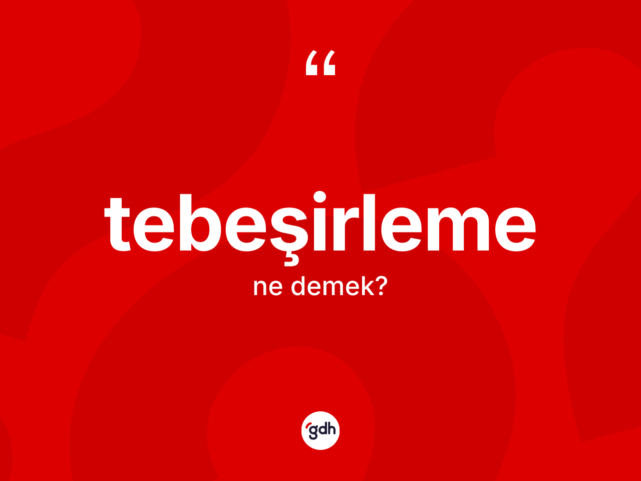 Tebeşirleme kelimesi nedir? Tebeşirlemenin kısaca tanımı nedir?