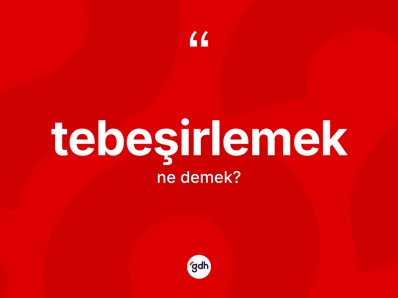 Tebeşirlemek kelimesinin sözlükteki tanımı nedir? Tebeşirlemeğin TDK'ya göre anlamı nedir?