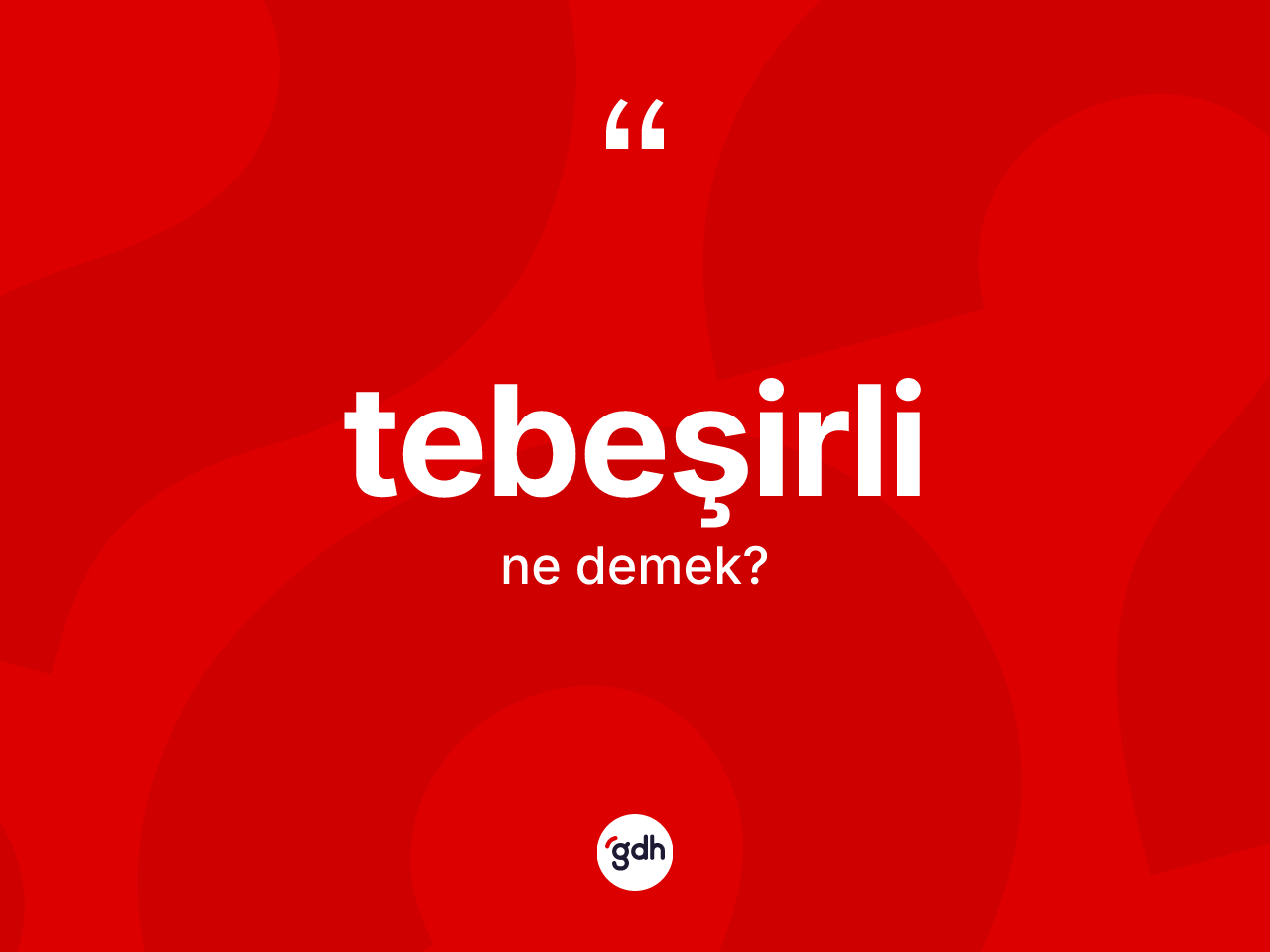 Tebeşirli kelimesi nedir? Tebeşirlinin halk arasındaki kullanımı nasıldır?