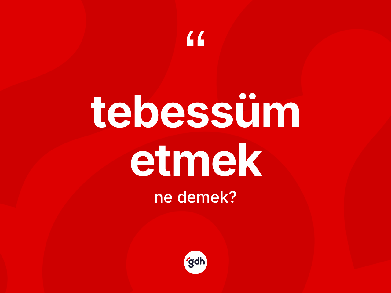 Tebessüm etmek sözü nedir? Tebessüm etmek ifadesi hangi durumlarda kullanılır