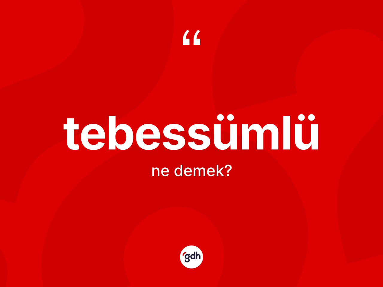 Tebessümlü kelimesinin anlamı nedir? Tebessümlü kelimesinin TDK'ya göre açıklaması nedir?