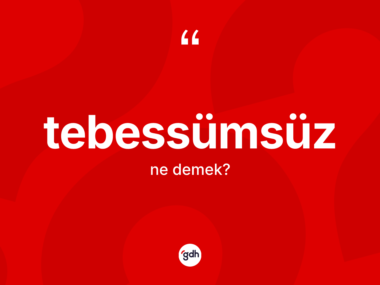 Tebessümsüz kelimesinin tanımı nedir? Tebessümsüzün TDK'ya göre anlamı nedir?