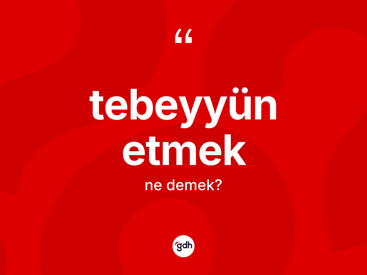 Tebeyyün etmek ne demektir? Tebeyyün etmek ifadesinin kaç farklı anlamı var?