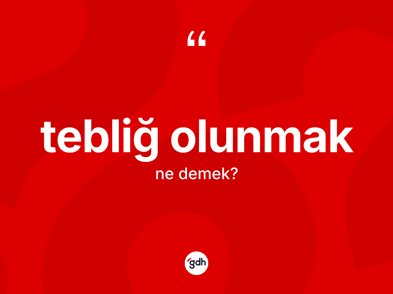 Tebliğ olunmak ne anlama gelir? Tebliğ olunmak sözünün TDK'ya göre anlamı nedir?