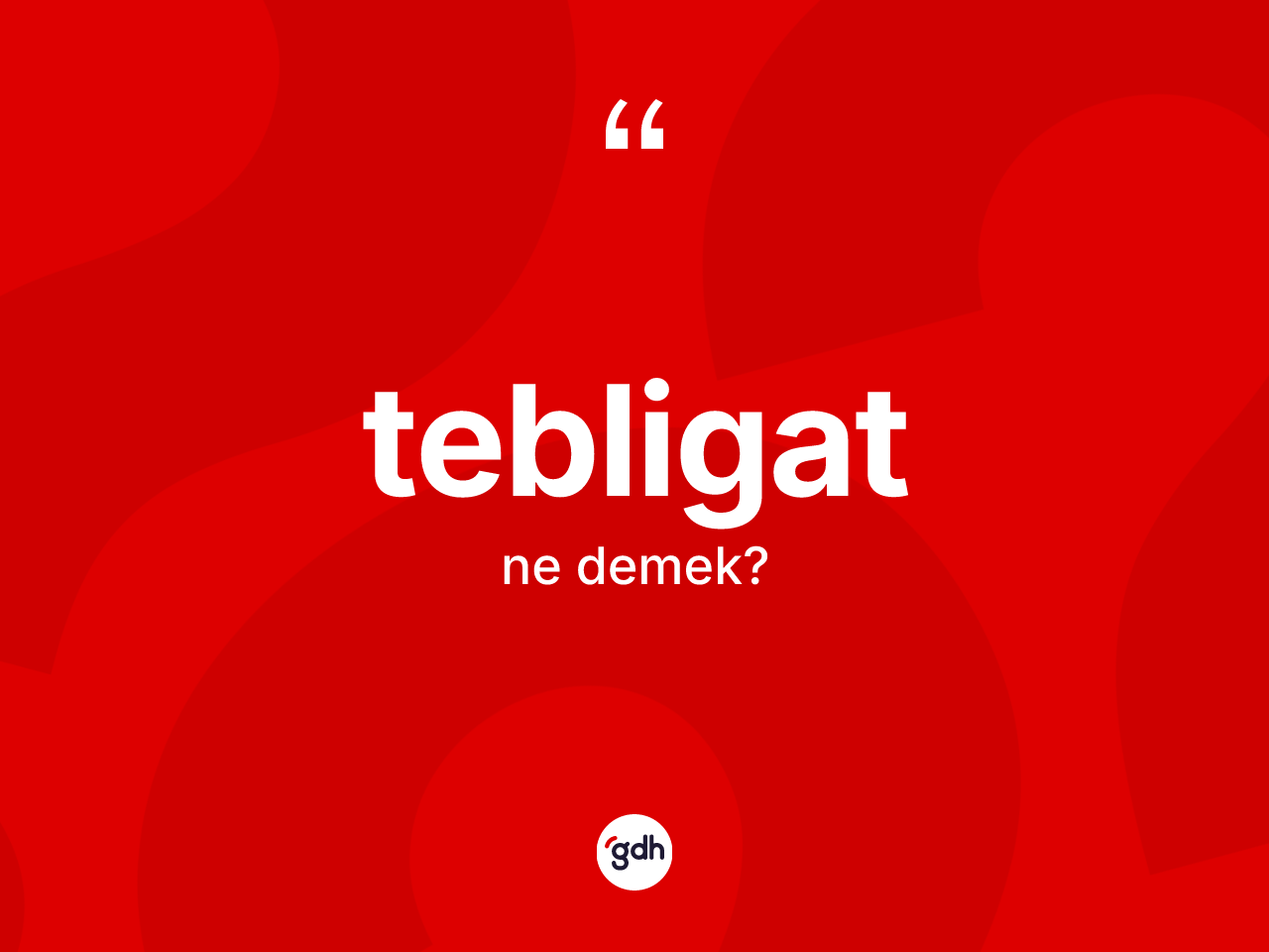 Tebligat kelimesinin sözlükteki tanımı nedir? Tebligatın TDK'ya göre anlamı nedir?