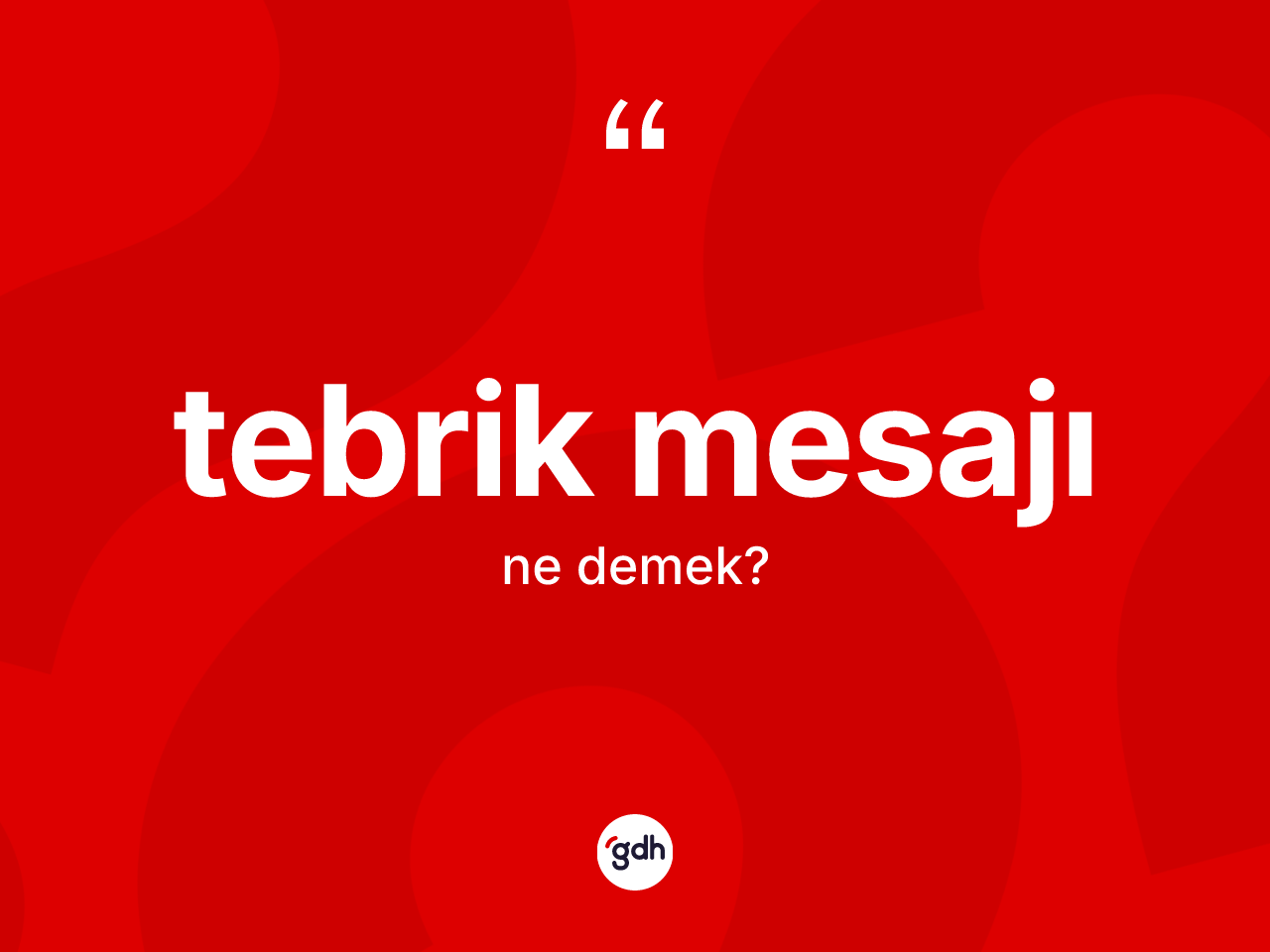 Tebrik mesajı kelimesinin sözlükteki tanımı nedir? Tebrik mesajı kelimesinin TDK'ya göre açıklaması nedir?