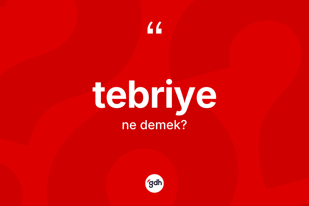 Tebriye nedir? Tebriye kelimesinin özellikleri nelerdir?